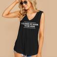 I Closed My Book To Be Here Reading Reader Librarian Women's V-Neck Tank Top
