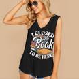 I Closed My Book To Be Here T-Shirt Book Lover Bookworm Women's V-Neck Tank Top