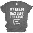 My Brain Has Left The Chat Introvert Quote Unisex Jersey T-Shirt My Brain Has Left The Chat Introvert Quote Unisex Jersey T-Shirt