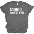 Bruhhhh Leave Me Alone Humor Introvert Sarcastic Unisex Jersey T-Shirt Bruhhhh Leave Me Alone Humor Introvert Sarcastic Unisex Jersey T-Shirt
