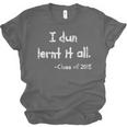 Class Of 2018 Graduation I Dun Lernt It All Unisex Jersey T-Shirt