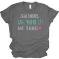 Dear Parents Tag You'Re It Love Teachers Graduation T-Shirt Unisex Jersey T-Shirt