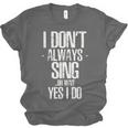 I Don't Always Sing Oh Wait Yes I Do Shirt Graduation Unisex Jersey T-Shirt
