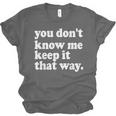 You Don’t Know Me Keep It That Way Sarcastic Introvert Meme Unisex Jersey T-Shirt You Don’t Know Me Keep It That Way Sarcastic Introvert Meme Unisex Jersey T-Shirt