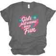 Girls Just Wanna Have Fun Retro 80s Nostalgia Night Out Unisex Jersey T-Shirt