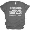 I Graduated And All I Got Was This Lousy Graduation Unisex Jersey T-Shirt