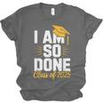 Graduation Class Of 2025 I Am So Done Senior Student Unisex Jersey T-Shirt