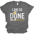 Graduation Class Of 2025 I Am So Done Graduation Unisex Jersey T-Shirt