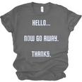 Hello Now Go Away Thanks Joke Introvert Attire Unisex Jersey T-Shirt Hello Now Go Away Thanks Joke Introvert Attire Unisex Jersey T-Shirt