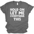 Hold On Let Me Overthink This Anxiety Introvert Unisex Jersey T-Shirt