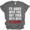 Humor Sarcastic Introvert Quote I'd Agree With You Unisex Jersey T-Shirt