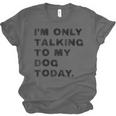 I'm Only Talking To My Dog Today Introvert Unisex Jersey T-Shirt I'm Only Talking To My Dog Today Introvert Unisex Jersey T-Shirt