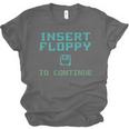 Insert Floppy To Continue Retro Computer Nostalgia Tech Top Unisex Jersey T-Shirt Insert Floppy To Continue Retro Computer Nostalgia Tech Top Unisex Jersey T-Shirt