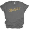 Masters Graduation Mastered It Cute Shirt Unisex Jersey T-Shirt