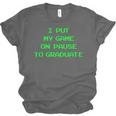 I Paused My Game To Graduate School Graduation Gamer Unisex Jersey T-Shirt