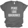 Peace Love And Ignorance Sarcastic Humor Introvert Unisex Jersey T-Shirt