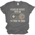 Please Be Patient With Me I'm From The 1900s Gamer Unisex Jersey T-Shirt