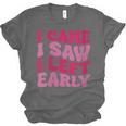 I Came I Saw I Left Early Sarcastic Introvert Saying Unisex Jersey T-Shirt I Came I Saw I Left Early Sarcastic Introvert Saying Unisex Jersey T-Shirt