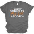 Im Only Talking To My Cat Today Cat Owner Introvert Unisex Jersey T-Shirt Im Only Talking To My Cat Today Cat Owner Introvert Unisex Jersey T-Shirt