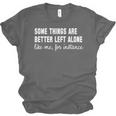 Some Things Are Better Left Alone Like Me Introvert Unisex Jersey T-Shirt Some Things Are Better Left Alone Like Me Introvert Unisex Jersey T-Shirt