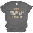 Whew That Was Close I Almost Had To Socialize Introvert Unisex Jersey T-Shirt Whew That Was Close I Almost Had To Socialize Introvert Unisex Jersey T-Shirt
