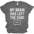 Women's My Brain Has Left The Chat Introvert Quote Unisex Jersey T-Shirt Women's My Brain Has Left The Chat Introvert Quote Unisex Jersey T-Shirt