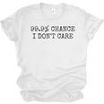 99 Chance I Don’t Care Antisocial Introvert Sarcastic Unisex Jersey T-Shirt