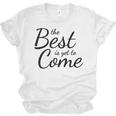 The Best Is Yet To Come Graduation Unisex Jersey T-Shirt