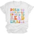 Born To Read Books Forced To Read Emails Reader Librarian Premium Unisex Jersey T-Shirt