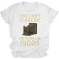 You Can't Scare Me I'm From The 1900s Vintage Camera Unisex Jersey T-Shirt
