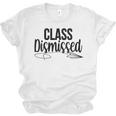 Class Dismissed Graduation End Of School Student Teacher Unisex Jersey T-Shirt