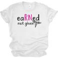 Earned Not Given Nurse Graduation Unisex Jersey T-Shirt