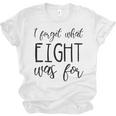 I Forget What 8 Was For Nostalgia Vintage Humor Unisex Jersey T-Shirt