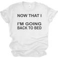 Graduation Shirt Now That I Graduated I'm Going Back To Bed Unisex Jersey T-Shirt