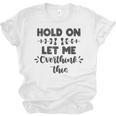 Hold On Let Me Overthink This Anxiety Women Introvert Unisex Jersey T-Shirt Hold On Let Me Overthink This Anxiety Women Introvert Unisex Jersey T-Shirt