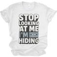 Humor For Introverts Stop Looking At Me I'm Hiding Graphic Unisex Jersey T-Shirt Humor For Introverts Stop Looking At Me I'm Hiding Graphic Unisex Jersey T-Shirt
