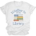I'd Rather Be At The Library Book Lover Loves Books Unisex Jersey T-Shirt