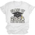 I'm Done With Class Of 2024 Graduation Done Class Of 2024 Unisex Jersey T-Shirt