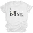 I'm Done College High School Graduation Senior Unisex Jersey T-Shirt