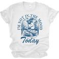 I’m Not In The Mood Today Anti-Social Moody Introvert Humor Unisex Jersey T-Shirt I’m Not In The Mood Today Anti-Social Moody Introvert Humor Unisex Jersey T-Shirt