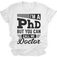 I'm A PhD Call Me Doctor Doctorate Degree Graduation Unisex Jersey T-Shirt