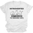 Introverted But Willing To Discuss Cats Introvert Shy Unisex Jersey T-Shirt Introverted But Willing To Discuss Cats Introvert Shy Unisex Jersey T-Shirt