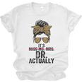 It's Miss Ms Mrs Dr Actually Doctor Graduation Appreciation Unisex Jersey T-Shirt