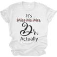 It's Miss Ms Mrs Dr Actually Doctor Graduation Unisex Jersey T-Shirt