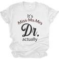 It's Miss Ms Mrs Dr Actually Doctor Graduation Women Unisex Jersey T-Shirt