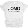JOMO Joy Of Missing Out Fomo Fear Cozy Introvert Joke Unisex Jersey T-Shirt JOMO Joy Of Missing Out Fomo Fear Cozy Introvert Joke Unisex Jersey T-Shirt