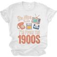 Be Nice To Me I'm From The 1900s Premium Unisex Jersey T-Shirt