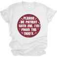 Patient I'm From The 1900s Fathers Day Please Be Premium Unisex Jersey T-Shirt Patient I'm From The 1900s Fathers Day Please Be Premium Unisex Jersey T-Shirt