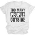 Too Many People Outside Introvert Introverted Shy Shyness Unisex Jersey T-Shirt