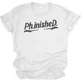 Phd Phinished Shirt Doctorate Graduation Students Unisex Jersey T-Shirt
